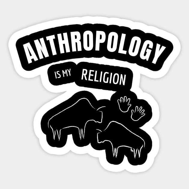 Anthropology is my religion Sticker by cypryanus